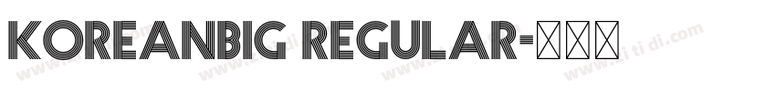 KoreanBIG Regular字体转换 KoreanBIG Regular字体转换